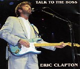 Eric Clapton - Talk To The Boss