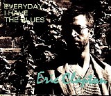 Eric Clapton - Everyday I Have the Blues