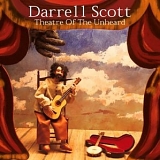 Darrell Scott - Theater Of The Unheard