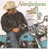 Alan Jackson - A Lot About Livin' (And A Little 'bout Love)