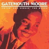 Gatemouth Moore - Cryin' And Singin' The Blues