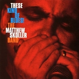 The Matthew Skoller Band - These Kind Of Blues!