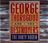 George Thorogood & The Destroyers - Dirty Dozen