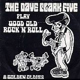 The Dave Clark Five - Play Good Old Rock 'N' Roll