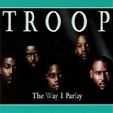 Troop - The Way I Parlay