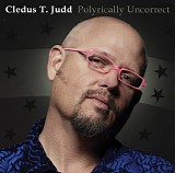 Cledus T. Judd - Polyrically Uncorrect