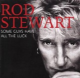 Rod Stewart - Some Guys Have All The Luck