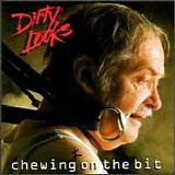 Dirty Looks - Chewing On The Bit