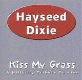 Hayseed Dixie - Kiss My Grass: A Hillbilly Tribute to Kiss