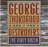 George Thorogood & The Destroyers - The Dirty Dozen