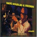 Dave Douglas - Dave Douglas & Friends