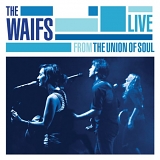 The Waifs - Live from the Union of Soul