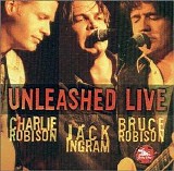 Charlie Robison, Jack Ingram & Bruce Robison - Unleashed Live