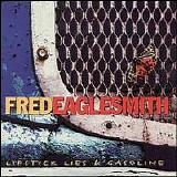Fred Eaglesmith - Lipstick Lies & Gasoline