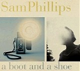 Sam Phillips - A Boot And A Shoe