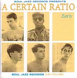 A Certain Ratio - Early