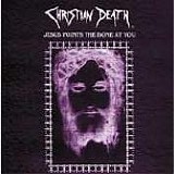 Christian Death - Jesus Points the Bone at You?