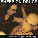 Sheep On Drugs - Never Mind The Methadone