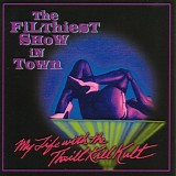 My Life With The Thrill Kill Kult - The Filthiest Show In Town