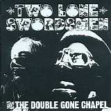 Two Lone Swordsmen - The Double Gone Chapel