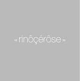 RinÃ´Ã§Ã©rÃ´se - Â« rinÃ´Ã§Ã©rÃ´se Â»