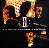 Love and Rockets - Seventh Dream of Teenage Heaven