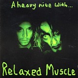 Relaxed Muscle - A Heavy Night With...