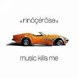 RinÃ´Ã§Ã©rÃ´se - Music Kills Me