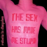 Robots In Disguise - The Sex Has Made Me Stupid