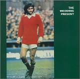 The Wedding Present - George Best Plus