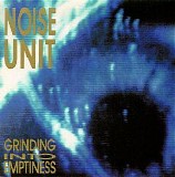 Noise Unit - Grinding Into Emptiness