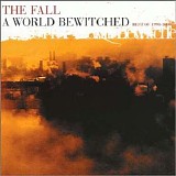 The Fall - A World Bewitched