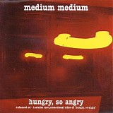 Medium Medium - Hungry, So Angry