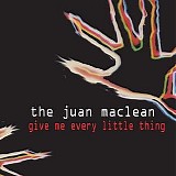 The Juan Maclean - Give Me Every Little Thing