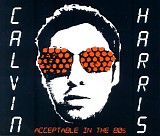 Calvin Harris - Acceptable In The 80s