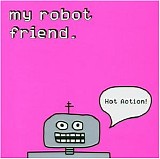 My Robot Friend - Hot Action!