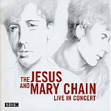 The Jesus and Mary Chain - Live In Concert