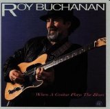 Roy Buchanan - When A Guitar Plays The Blues