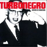 Turbonegro - Never Is Forever