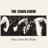 The Charlatans - You Cross My Path