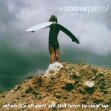 Snow Patrol - When It's All Over We Still Have To Clear Up