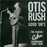 Otis Rush - Good 'Un's: The Classic Cobra Recordings 1956-1958