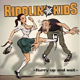 Riddlin' Kids - Hurry Up And Wait