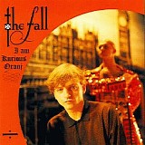 The Fall - I Am Kurious Oranj