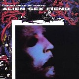 Alien Sex Fiend - Liquid Head In Tokyo