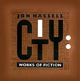 Jon Hassell - City - Works of Fiction