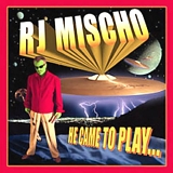 R.J. Mischo - He Came to Play