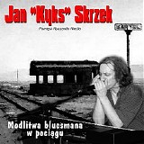 Jan "kyks" skrzek - Modlitwa bluesmana w pociagu