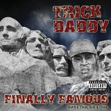 Trick Daddy - Finally Famous: Born A Thug, Still A Thug