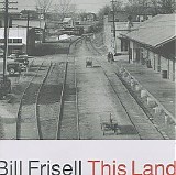 Bill Frisell - This Land